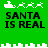 Green background with white pixelated Santa's sleigh and reindeer above black text reading "SANTA IS REAL" in two