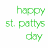 Green pixelated text reads 'happy st. pattys day' next to a four-leaf clover with green leaves and brown stem on white background.