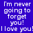 Blue background with white text reading "I'm never going to forget you! I love you!" and orange highlight boxes shifting across the text in an animation.