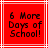 Red square icon with white lines and black pixelated text reading '6 More Days of School!' in three centered lines