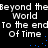 Pixelated text repeats 'Beyond the World To the end Of Time' with blue dots forming a curved line on black background.
