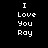 Black background with white pixelated text reading "I Love You Ray" in two identical vertical