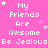 Pixelated pink background with white text repeating 'My Friends Are Awesome Be Jealous' and small star symbols scattered throughout.