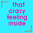 A static image with a bright cyan background displays repeated text "That crazy feeling inside" in pink pixelated font, surrounded by small red and gray star-shaped icons with dotted lines.