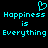 Pixelated cyan text on black background reads 'Happiness is Everything' with a heart symbol above the left 'Happiness' text.