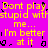 Yellow text on bright pink background repeats 'Don't play stupid with me... I'm better at it' in a pixelated, glitchy animation.