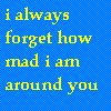 Yellow pixelated text on blue checkered background reads 'i always forget how mad i am around you' in four lines.