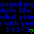 Blue text repeats 'changed my whole life. what you with you' with green '143<3' symbols on black background.