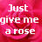 Pixelated pink rose background with white text reading 'Just give me a rose' in three lines.