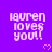 Purple background with repeated white pixelated text 'lauren loves you!!' and small pink hearts, partially cropped at bottom right.
