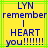 Yellow background with blue pixelated text reading 'LYN remember I HEART you!!!!!!' surrounded by green lines