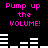 Pixelated text and audio visualizer bars on black background, with pink 'Pump up the VOLUME!' repeated across two
