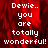 Red background with white pixelated text reading "Dewie.. you are totally wonderful!" in a