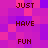 Pixelated text on purple-pink gradient background with repeating words JUST, HAVE, FUN in dark brown block letters