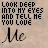 Pixelated text reads 'LOOK DEEP INTO MY EYES AND TELL ME YOU LOVE Me' on a light brown background with black lettering.