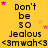 Yellow background with repeated text "Don't be so Jealous <3m wah<3" and pink/orange stars, partially obscured by gray rectangle.