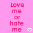 Pink background with repeated text "Love me or hate me" in red, accompanied by white heart symbols.