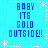 Blue pixelated text "BABY ITS GOLD OUTSIDE!" repeated in four quadrants on a light blue background with white snowflake and dashed-line borders.