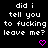 Pixelated text repeats 'did i tell you to fucking leave me?' with pink heart and arrow symbols on black background.