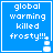 Blue square with white text reading 'global warming killed frosty!!!' and a small snowman icon in the bottom-right corner.