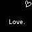Pixelated white heart symbol above two identical 'Love.' text lines on black background.