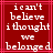 Red background with white pixelated text reading "i can't believe i thought we belonged" in a , framed by pink lines