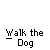 Green cartoon character with white head and blue leash walks left to right across gray background, text "Walk the Dog" below.