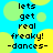 Pixelated text reads 'lets get real freaky! -dances-' over a blue background with yellow and green circles, animated in two identical frames.