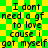 Green and yellow checkered background with repeated black text reading "I dont need a gf to love cause i got myself" in pixelated font.