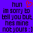 Purple background with black pixelated text reading 'hun im sorry to tell you but hes mine not yours :]' and a red pixelated heart symbol above the text.