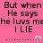Pink background with repeated black text "But when He says he luvs mehe luvs mehe luvs me I LIE" and white dotted lines with heart or arrow symbols.