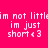 Pixelated text on bright pink background with yellow rectangular overlays, displaying 'im not littl im just short <3' in white block letters
