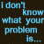Pixelated blue text on dark background reads "i don't know what your problem is... but i bet it's hard to pronounce" in scattered arrangement.