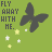 Green background with dark gray butterfly, yellow and white stars, and text "FLY AWAY WITH ME." in three color variations.