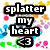Pixelated graphic with bold black text reading "splatter my heart <3" over a colorful splatter background of yellow, pink, blue, green, and purple dots.