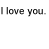 Text-based animation showing 'I love you.' with red X marks appearing over the word 'love' in , followed by a new text block reading 'hope something eats'
