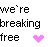Pixelated text reads "we're breaking free" with a pink heart symbol on the right side against a white background.