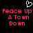 Pixelated text 'Peace Up A Town Down' in red with a white heart outline above on black background.