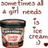 A static image shows a container of ice cream with text reading "sometimes all a girl needs is ice cream" in brown pixelated letters.