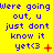 Yellow background with blue text repeating 'We're going out, u just don't know it yet' and red symbols changing across three