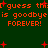 Green background with red pixelated text repeating 'guess this is goodbye FOREVER!' and scattered red plus signs.