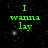 Green pixelated text on a black starry background reads "I wanna lay under the stars with... YOU!!!" in four lines.