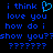 Blue pixelated text on black background with a heart symbol replacing 'love' in the phrase "i think i love you how do i show you?" followed by question marks.