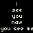 Pixelated white text on black background displays 'i see you now' repeated twice with 'you see me' below, arranged in two