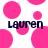 A static image with a white background filled with pink circles of varying sizes, featuring the text 'Lauren' in dark blue pixelated font repeated twice.