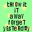 Pixelated text on a light green background with yellow stars, displaying 'throw it away forget yesterday' in black block letters.