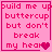 Pixelated pink text on pink background reads "build me up buttercup but don't break my heart" with a heart symbol, displayed in four with animation changes