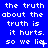 Blue background with white pixelated text repeating 'the truth about the truth is it hurts. so we lie.' in a pattern