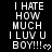 Black background with white pixelated text repeating 'I HATE HOW MUCH I LUV U BOY!!!' and a small heart symbol, arranged in multiple