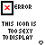 Pixelated error icon with red X in black frame, adjacent text reading ERROR and THIS ICON IS TOO SEXY TO DISPLAY, heart symbols at bottom right.